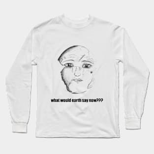 what would earn say? Long Sleeve T-Shirt